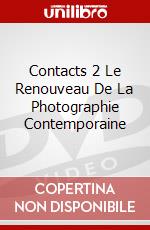 Contacts 2 Le Renouveau De La Photographie Contemporaine dvd