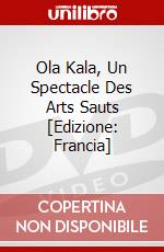 Ola Kala, Un Spectacle Des Arts Sauts [Edizione: Francia] dvd