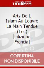 Arts De L Islam Au Louvre La Main Tendue (Les) [Edizione: Francia] film in dvd