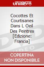 Cocottes Et Courtisanes Dans L Oeil Des Peintres [Edizione: Francia] dvd