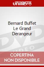 Bernard Buffet Le Grand Derangeur dvd