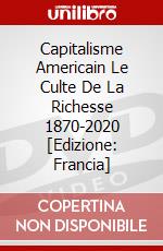 Capitalisme Americain Le Culte De La Richesse 1870-2020 [Edizione: Francia] dvd