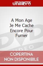 A Mon Age Je Me Cache Encore Pour Fumer dvd