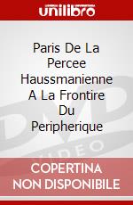 Paris De La Percee Haussmanienne A La Frontire Du Peripherique dvd