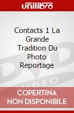 Contacts 1 La Grande Tradition Du Photo Reportage dvd