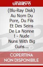 (Blu-Ray Disk) Au Nom Du Pore, Du Fils Et Des Seins De La Nonne ! - Nude Nuns With Big Guns [Edizione: Francia] brd