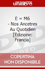 E = M6 - Nos Ancetres Au Quotidien [Edizione: Francia] dvd