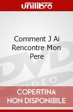 Comment J Ai Rencontre Mon Pere dvd