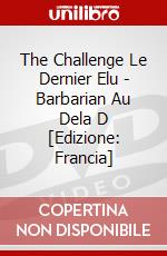 The Challenge Le Dernier Elu - Barbarian Au Dela D [Edizione: Francia] dvd