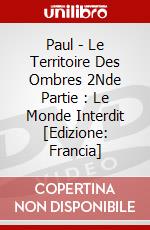 Paul - Le Territoire Des Ombres 2Nde Partie : Le Monde Interdit [Edizione: Francia] dvd