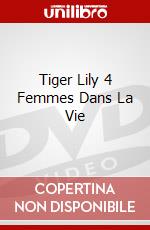 Tiger Lily 4 Femmes Dans La Vie dvd