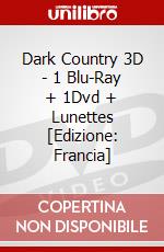 Dark Country 3D - 1 Blu-Ray + 1Dvd + Lunettes [Edizione: Francia] dvd