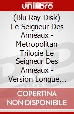 (Blu-Ray Disk) Le Seigneur Des Anneaux - Metropolitan Trilogie Le Seigneur Des Anneaux - Version Longue (6 Blu-Ray + 9 Dvd) [Edizione: Francia] brd