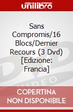 Sans Compromis/16 Blocs/Dernier Recours (3 Dvd) [Edizione: Francia] dvd