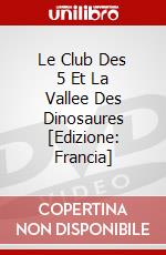 Le Club Des 5 Et La Vallee Des Dinosaures [Edizione: Francia] dvd