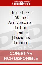 Bruce Lee - 50Eme Anniversaire - Edition Limitee [Edizione: Francia] dvd