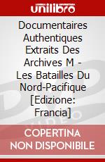 Documentaires Authentiques Extraits Des Archives M - Les Batailles Du Nord-Pacifique [Edizione: Francia] dvd