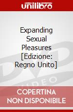 Expanding Sexual Pleasures [Edizione: Regno Unito] dvd