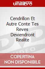 Cendrillon Et Autre Conte Tes Reves Deviendront Realite dvd