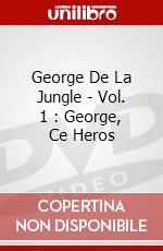 George De La Jungle - Vol. 1 : George, Ce Heros dvd
