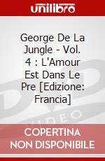 George De La Jungle - Vol. 4 : L'Amour Est Dans Le Pre [Edizione: Francia] dvd