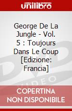 George De La Jungle - Vol. 5 : Toujours Dans Le Coup [Edizione: Francia] dvd