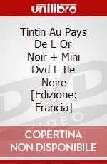 Tintin Au Pays De L Or Noir + Mini Dvd L Ile Noire [Edizione: Francia] dvd