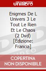 Enigmes De L Univers 3 Le Tout Le Rien Et Le Chaos (2 Dvd) [Edizione: Francia] dvd