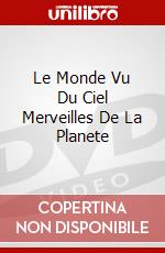 Le Monde Vu Du Ciel Merveilles De La Planete dvd