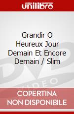 Grandir O Heureux Jour Demain Et Encore Demain / Slim dvd