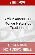 Arthur Autour Du Monde Nature Et Traditions dvd