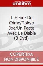 L Heure Du Crime/Tokyo Joe/Un Pacte Avec Le Diable (3 Dvd) dvd