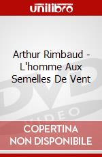 Arthur Rimbaud - L'Homme Aux Semelles De Vent [Edizione: Francia] dvd