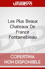Les Plus Beaux Chateaux De France Fontainebleau dvd