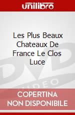 Les Plus Beaux Chateaux De France Le Clos Luce dvd