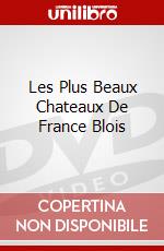 Les Plus Beaux Chateaux De France Blois dvd