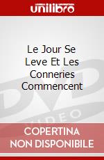 Le Jour Se Leve Et Les Conneries Commencent dvd