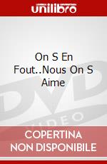 On S En Fout..Nous On S Aime dvd