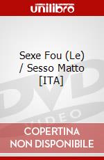 Sexe Fou (Le) / Sesso Matto dvd