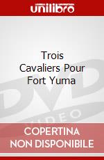 Trois Cavaliers Pour Fort Yuma dvd