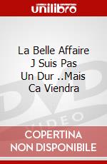 La Belle Affaire J Suis Pas Un Dur ..Mais Ca Viendra dvd
