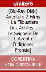 (Blu-Ray Disk) Aventure 2 Films : La Flibustiere Des Antilles - Le Seigneur De L Aventu [Edizione: Francia] brd
