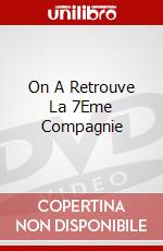 On A Retrouve La 7Eme Compagnie dvd