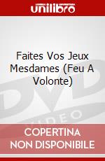 Faites Vos Jeux Mesdames (Feu A Volonte) dvd