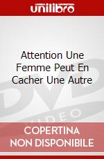 Attention Une Femme Peut En Cacher Une Autre dvd