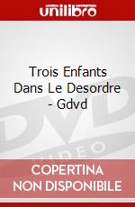 Trois Enfants Dans Le Desordre - Gdvd dvd