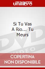 Si Tu Vas A Rio... Tu Meurs dvd