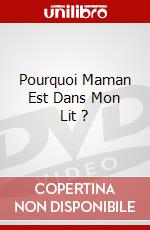 Pourquoi Maman Est Dans Mon Lit ? dvd