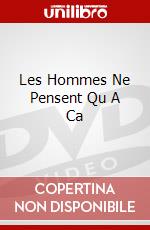 Les Hommes Ne Pensent Qu A Ca dvd