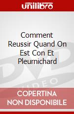 Comment Reussir Quand On Est Con Et Pleurnichard dvd